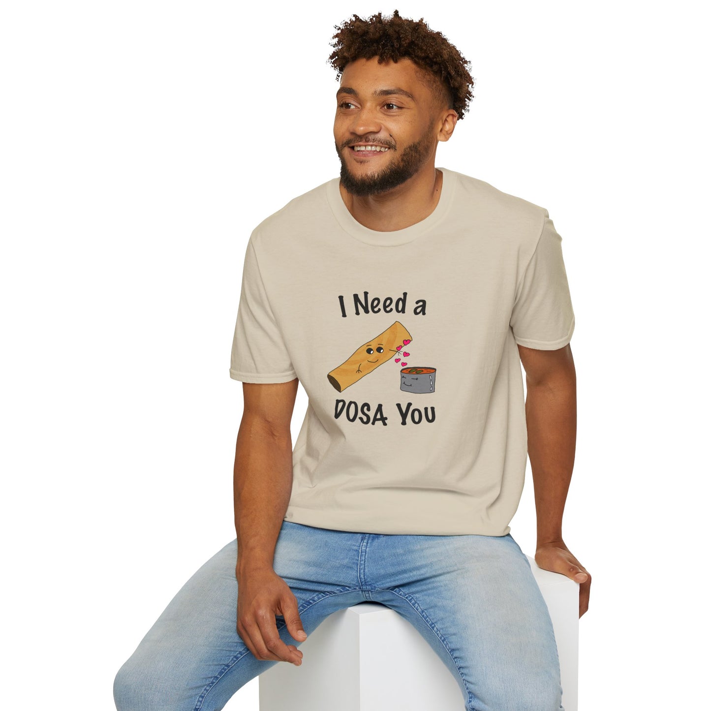 I Need a Dosa You T-Shirt - Unisex Softstyle