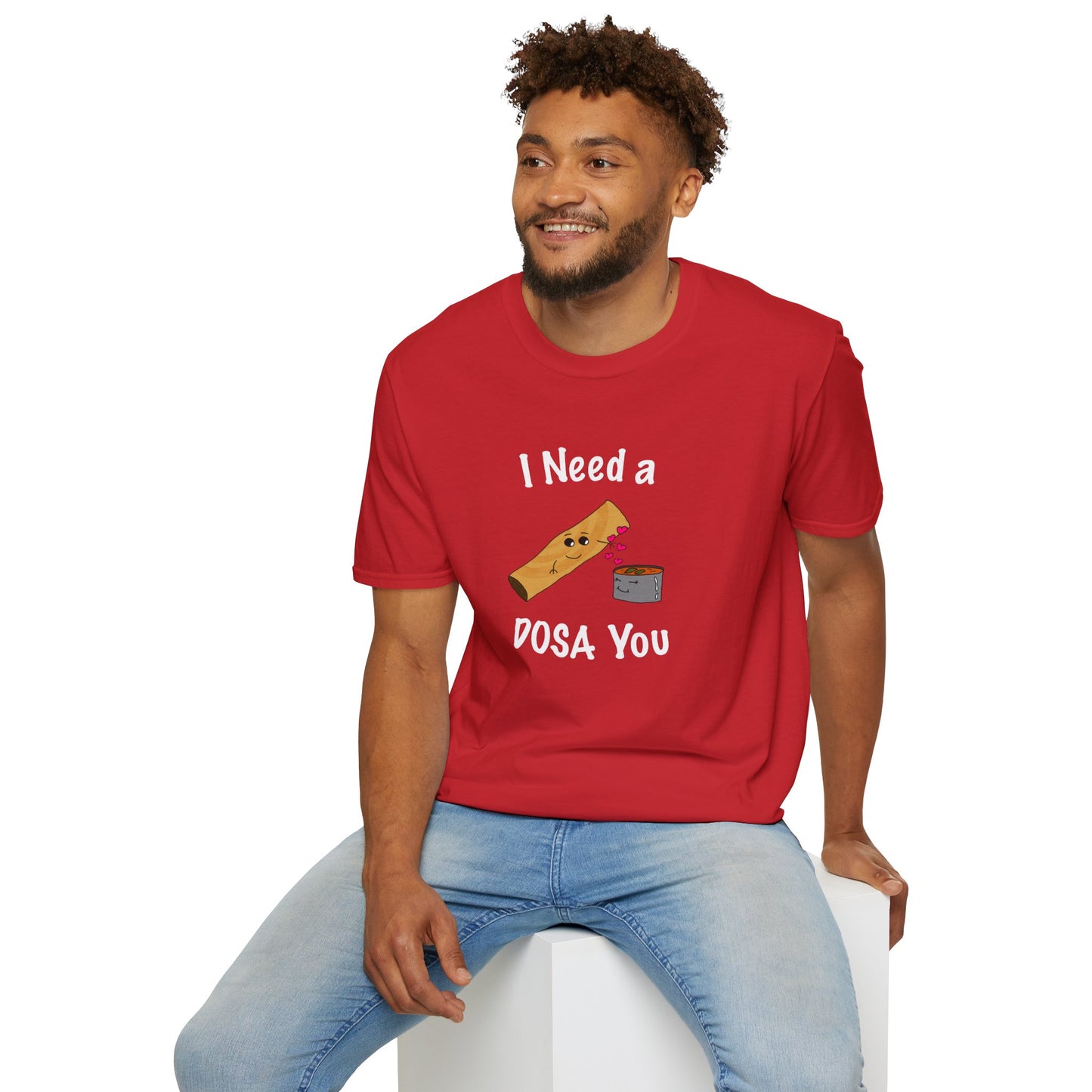 I Need a Dosa You T-Shirt - Unisex Softstyle