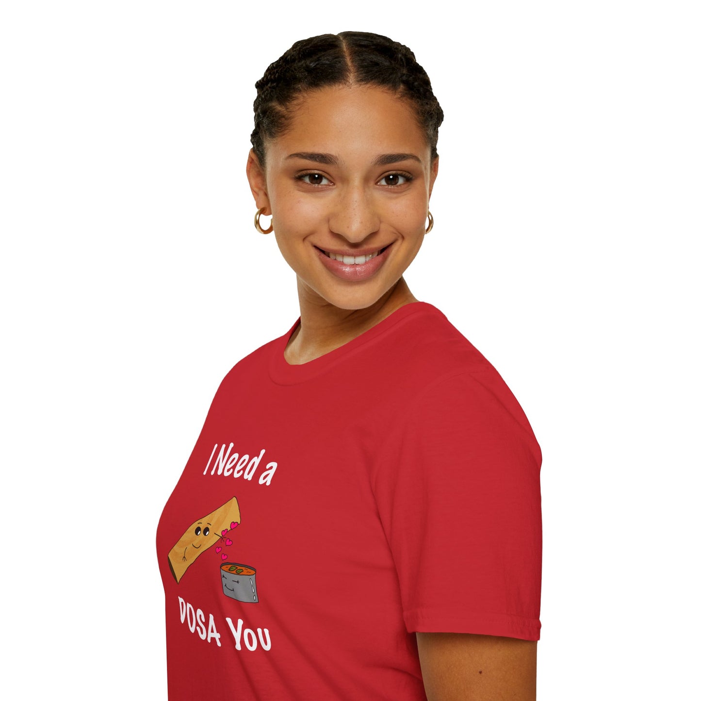 I Need a Dosa You T-Shirt - Unisex Softstyle