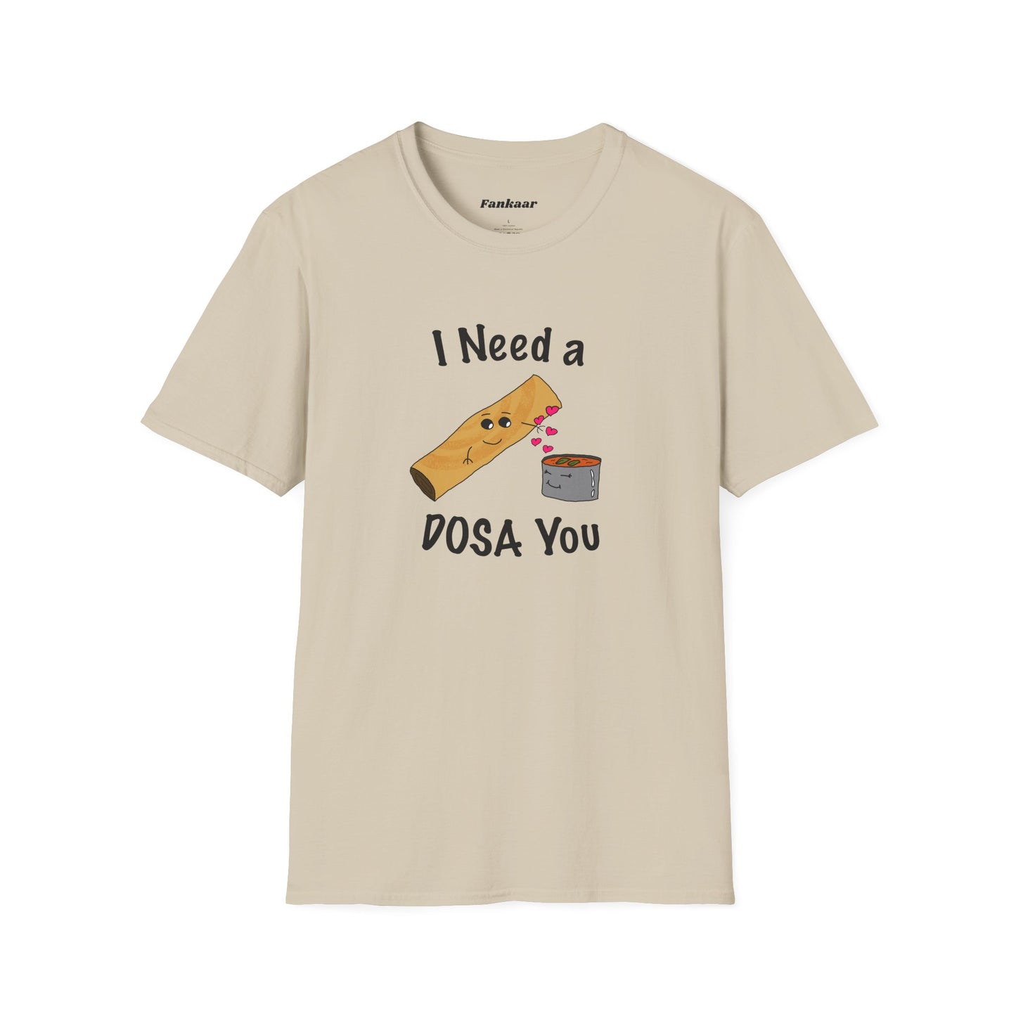 I Need a Dosa You T-Shirt - Unisex Softstyle