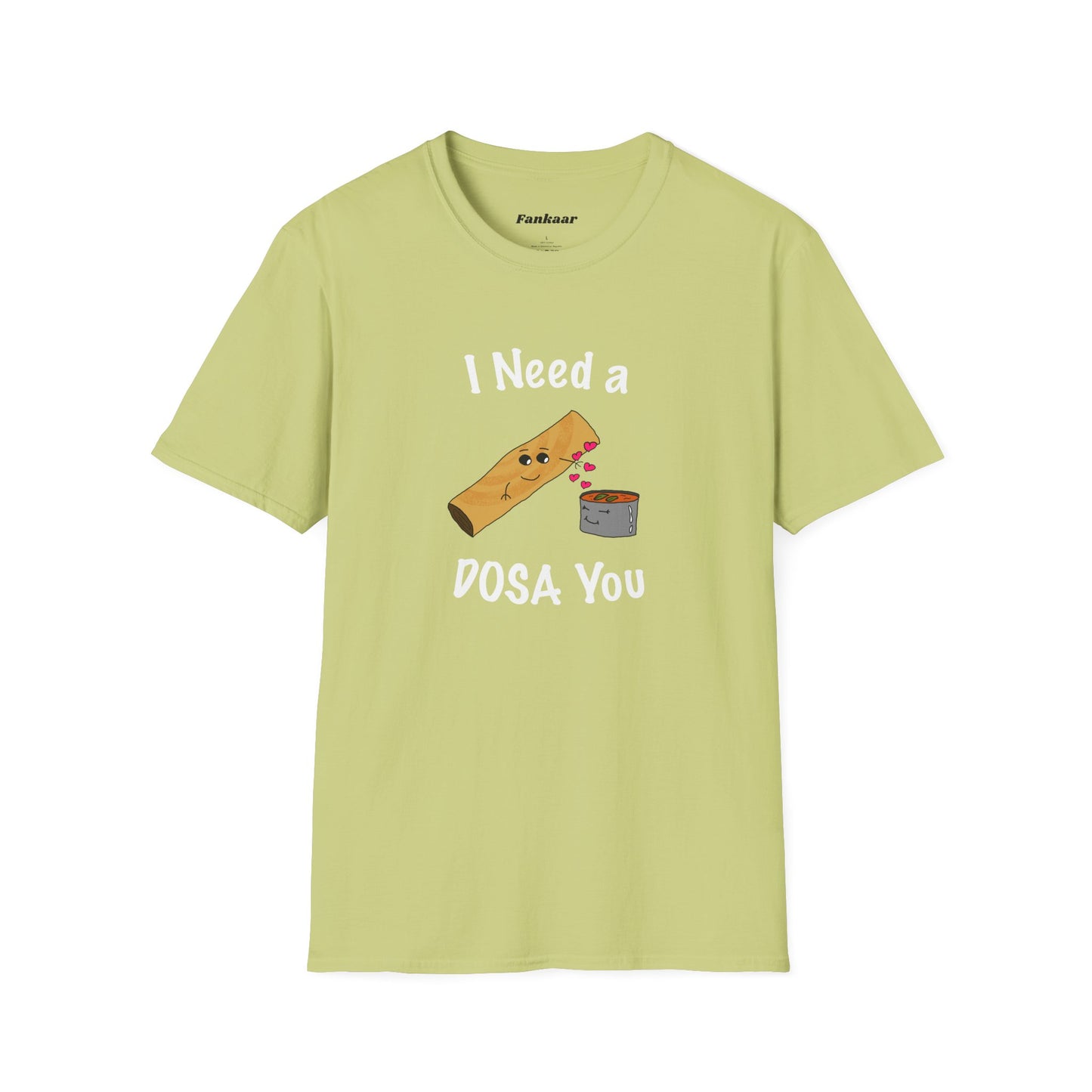 I Need a Dosa You T-Shirt - Unisex Softstyle