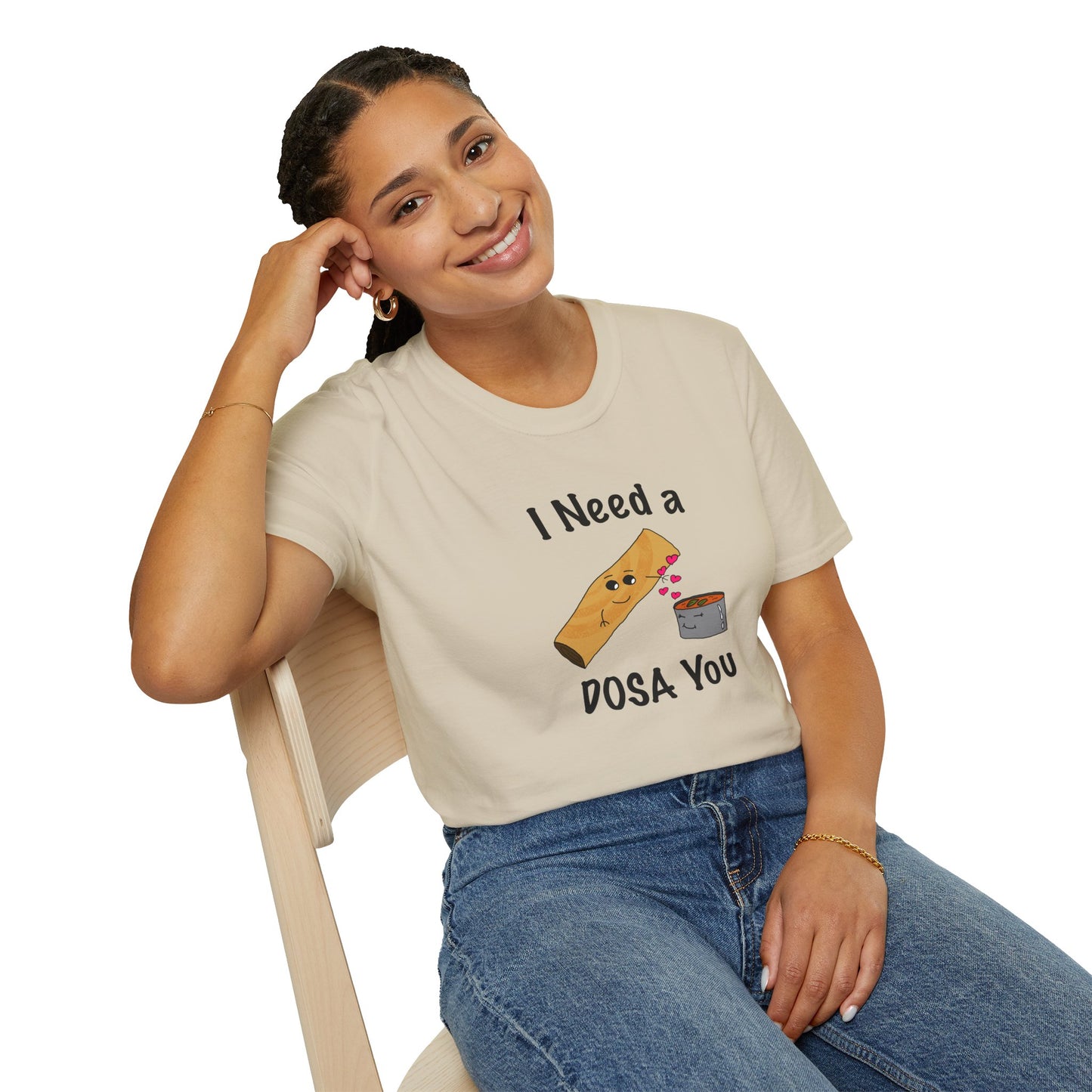 I Need a Dosa You T-Shirt - Unisex Softstyle