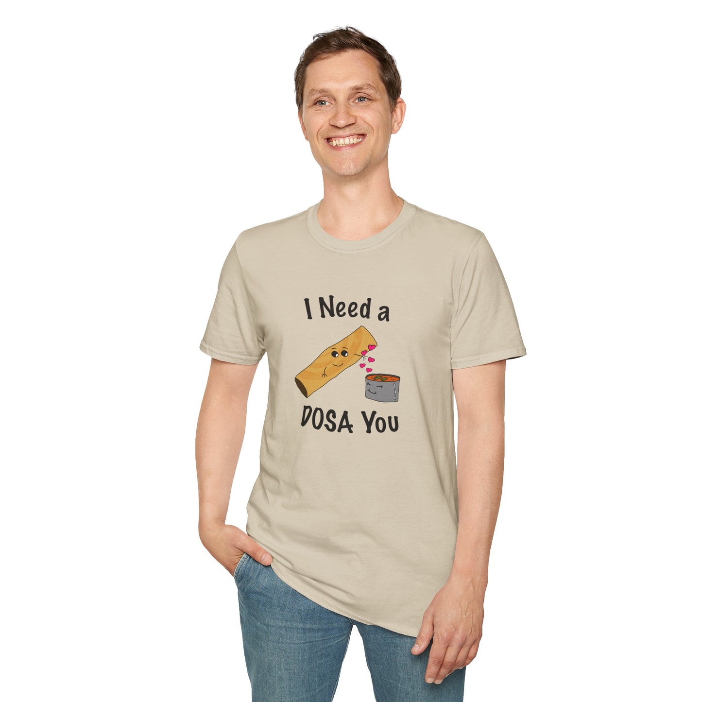 I Need a Dosa You T-Shirt - Unisex Softstyle