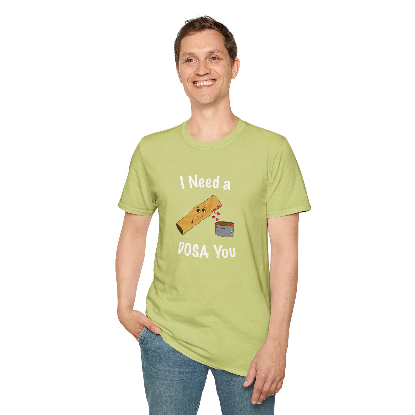 I Need a Dosa You T-Shirt - Unisex Softstyle