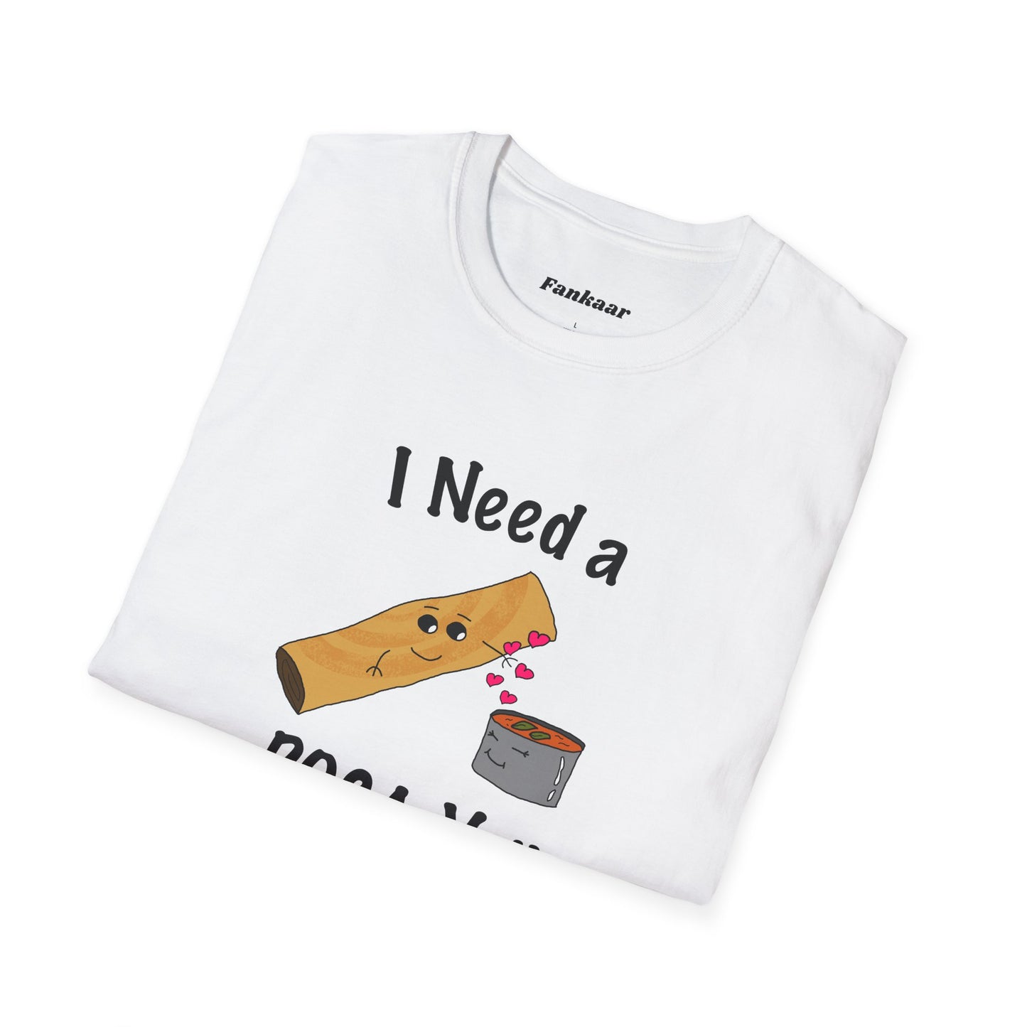 I Need a Dosa You T-Shirt - Unisex Softstyle