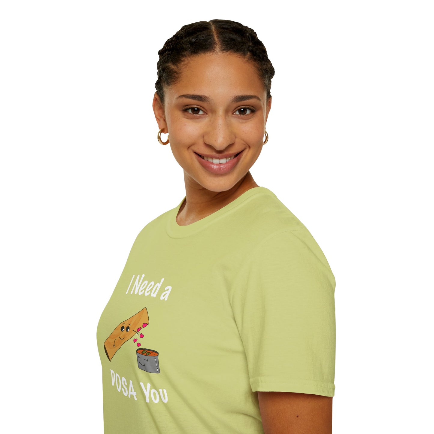 I Need a Dosa You T-Shirt - Unisex Softstyle