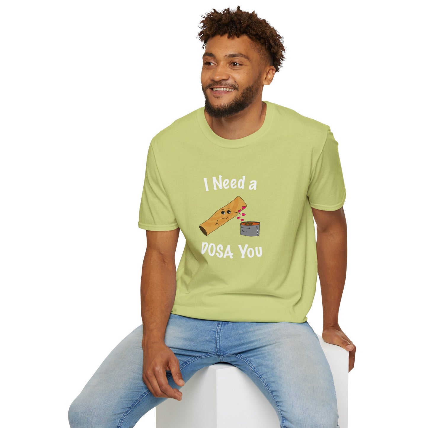 I Need a Dosa You T-Shirt - Unisex Softstyle