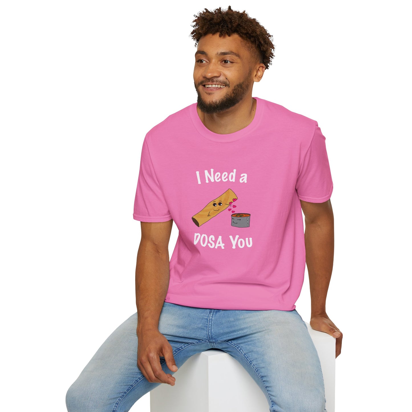 I Need a Dosa You T-Shirt - Unisex Softstyle