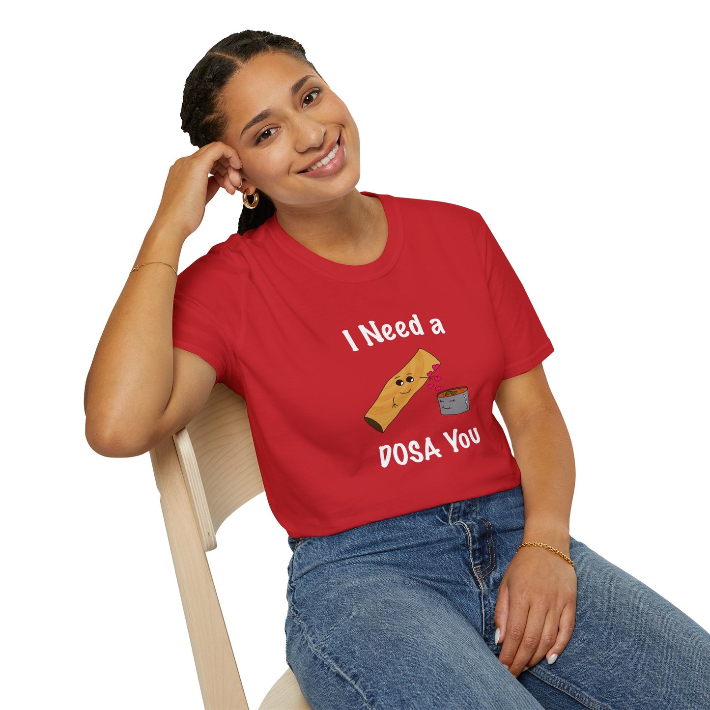 I Need a Dosa You T-Shirt - Unisex Softstyle