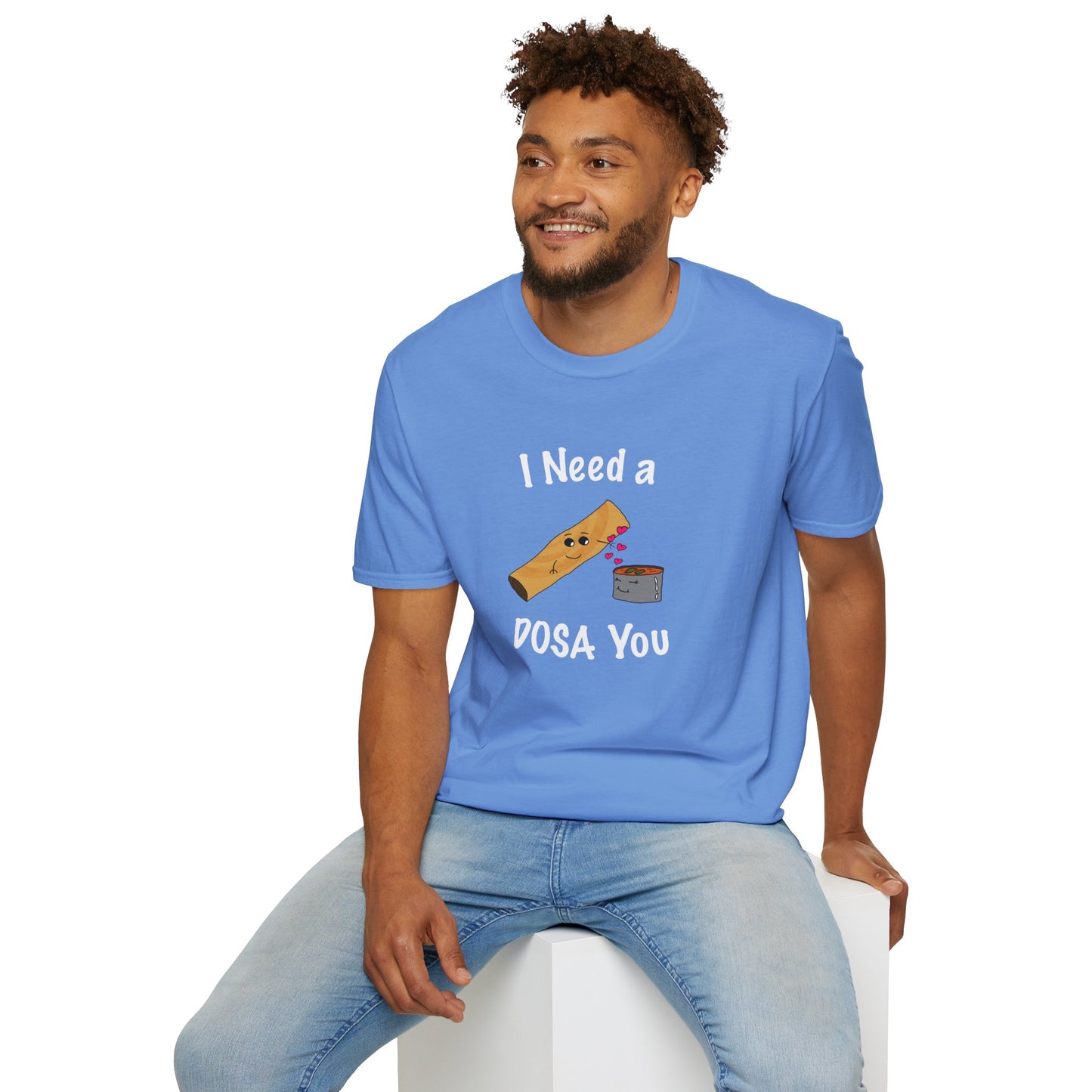 I Need a Dosa You T-Shirt - Unisex Softstyle