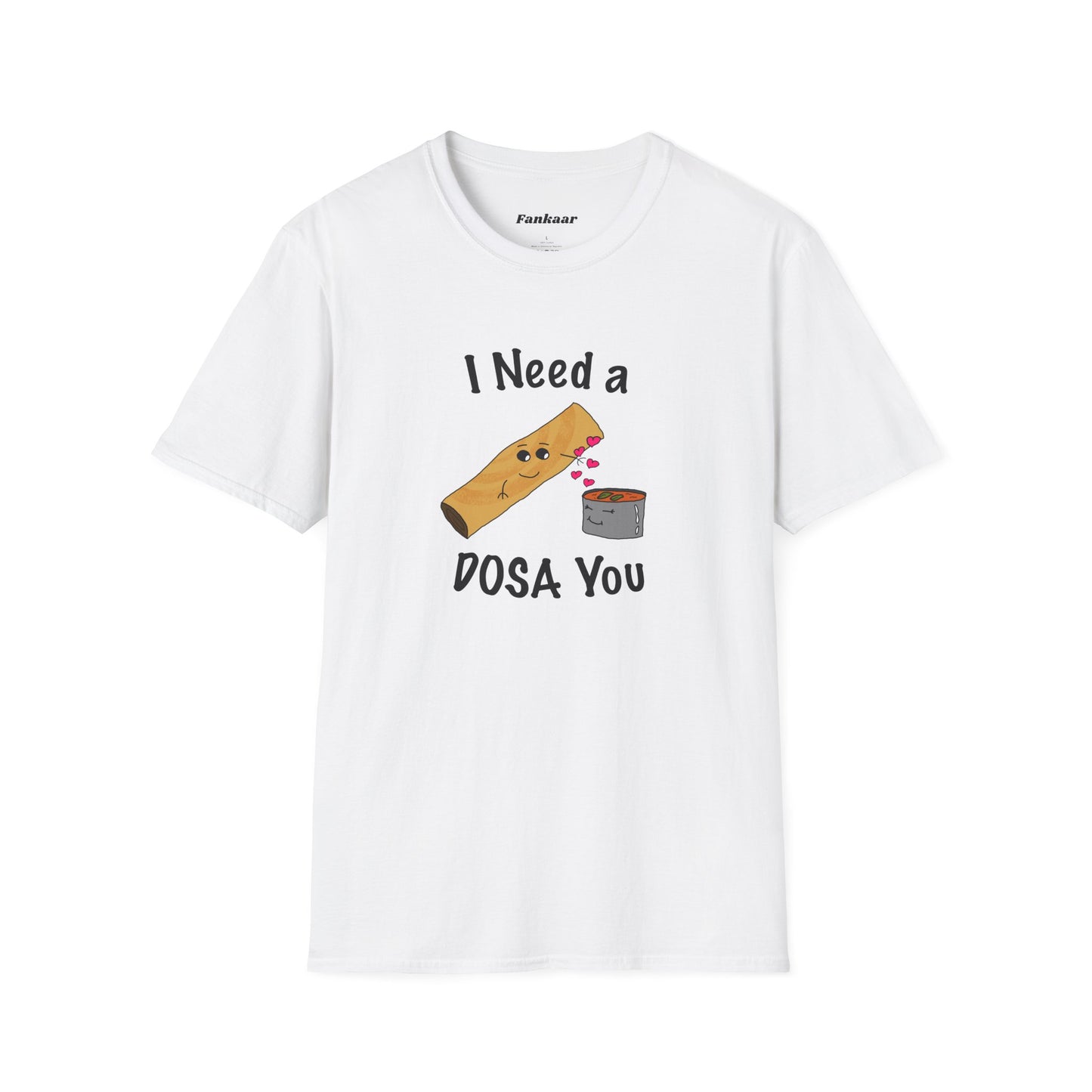 I Need a Dosa You T-Shirt - Unisex Softstyle