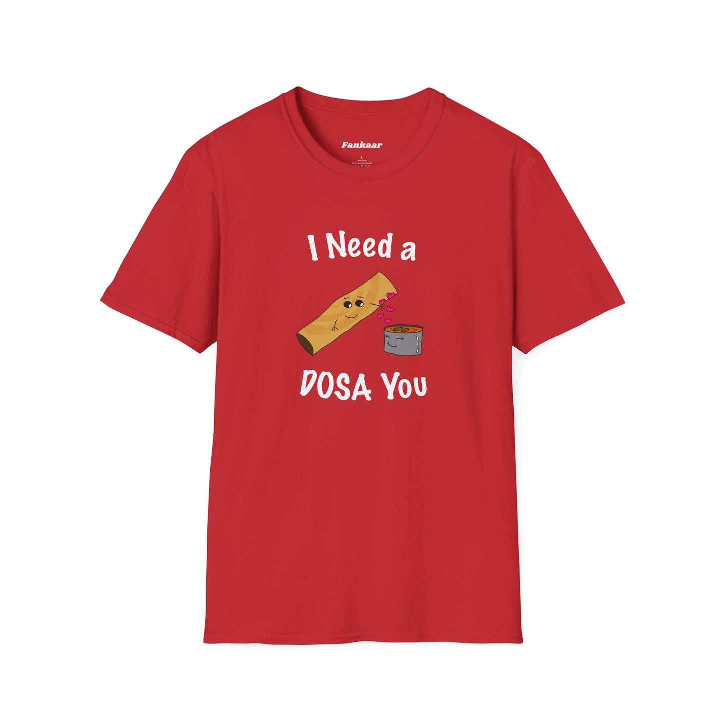 I Need a Dosa You T-Shirt - Unisex Softstyle