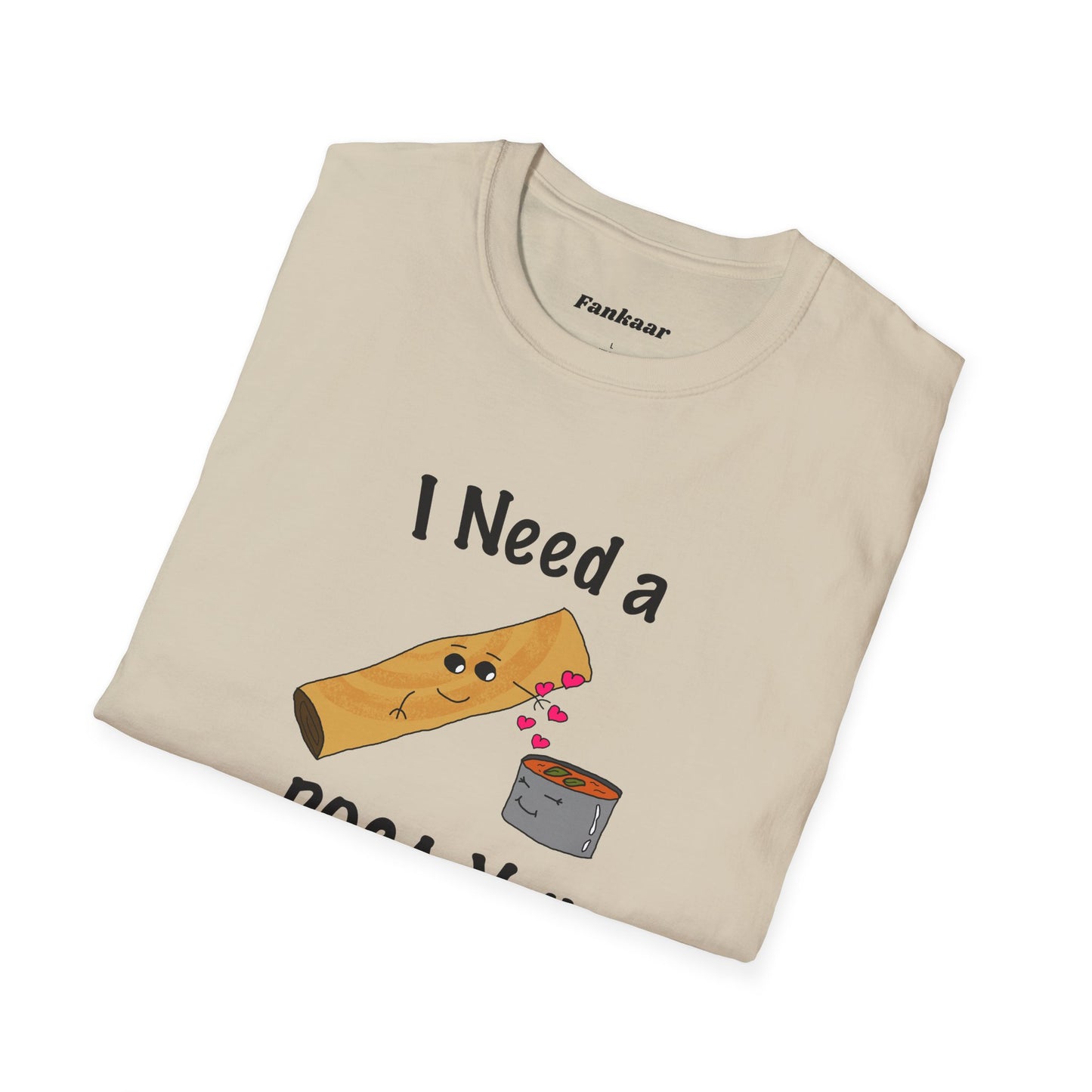 I Need a Dosa You T-Shirt - Unisex Softstyle