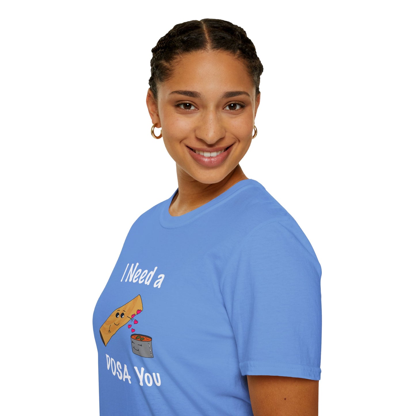 I Need a Dosa You T-Shirt - Unisex Softstyle