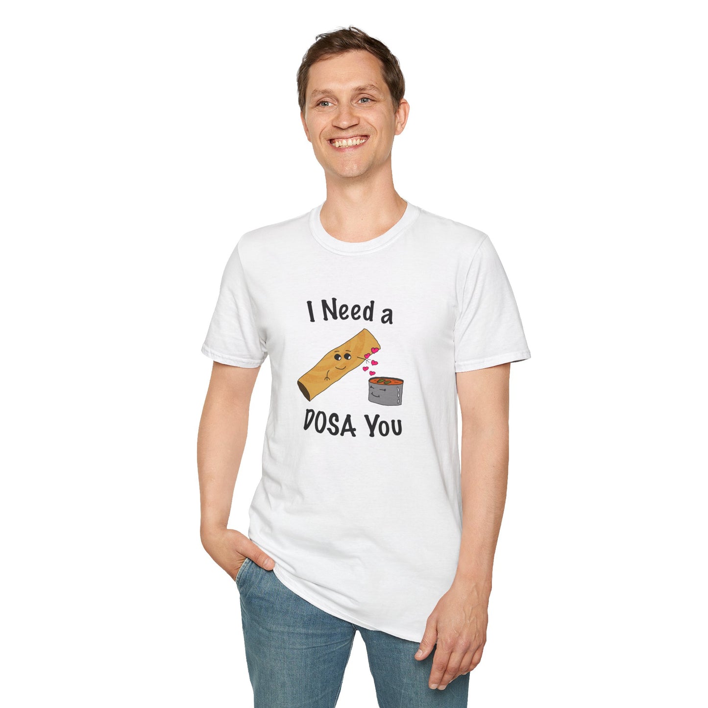 I Need a Dosa You T-Shirt - Unisex Softstyle