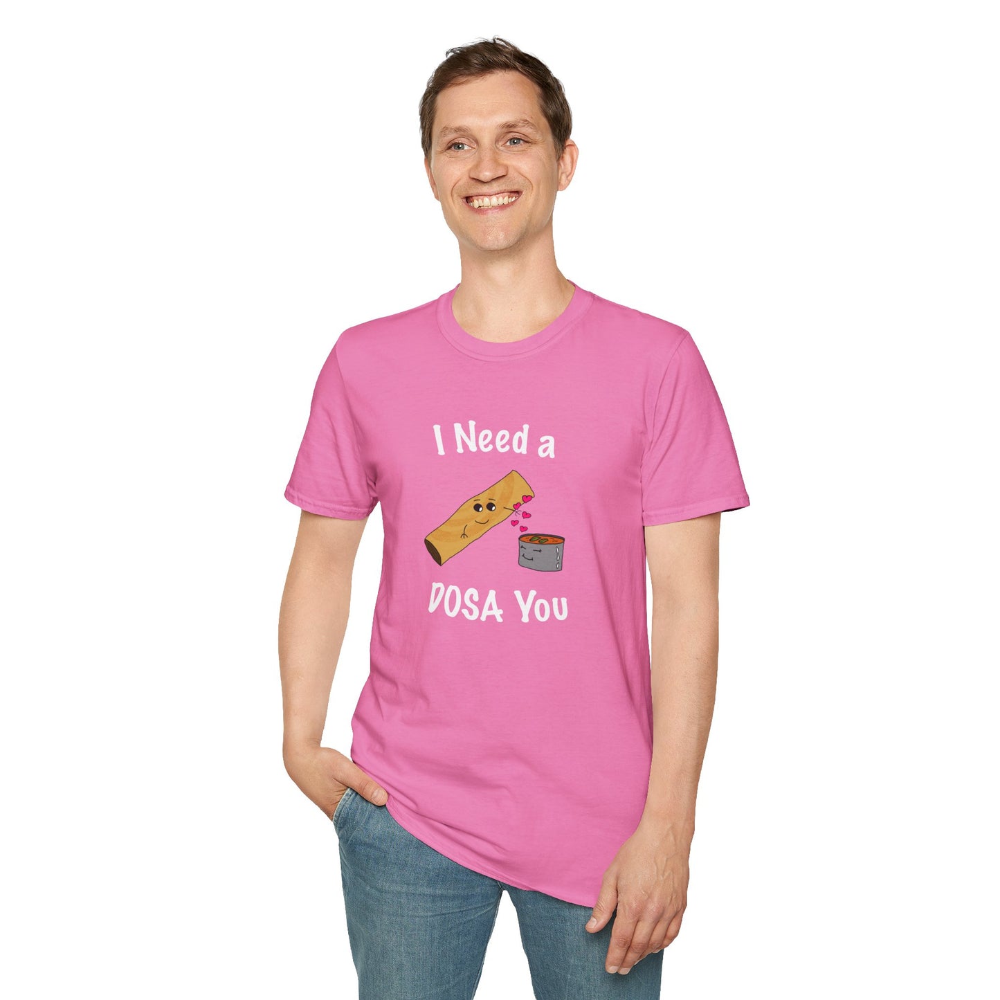 I Need a Dosa You T-Shirt - Unisex Softstyle