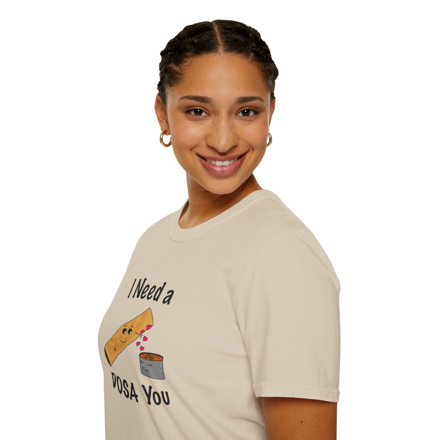 I Need a Dosa You T-Shirt - Unisex Softstyle