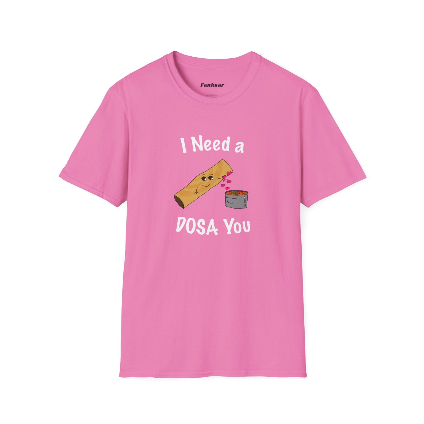 I Need a Dosa You T-Shirt - Unisex Softstyle