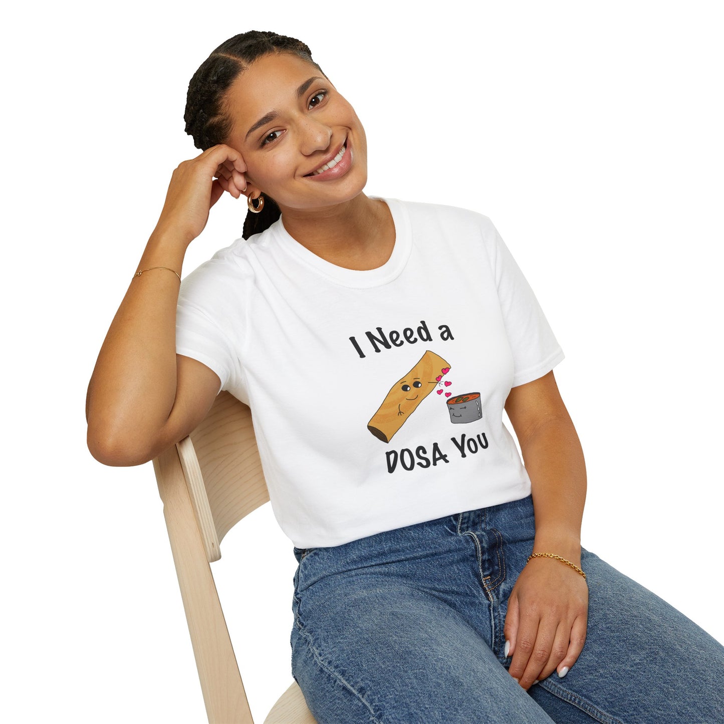 I Need a Dosa You T-Shirt - Unisex Softstyle