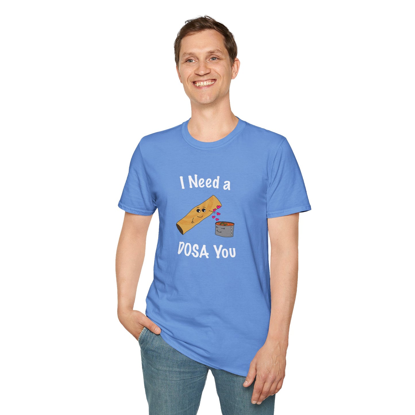 I Need a Dosa You T-Shirt - Unisex Softstyle