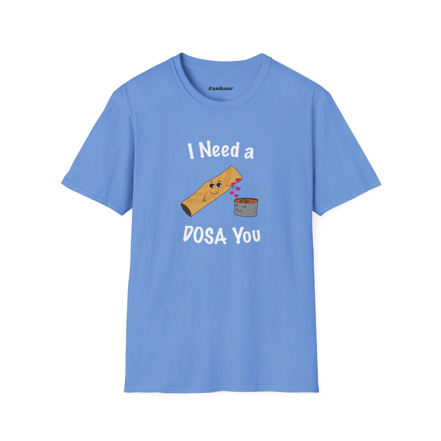 I Need a Dosa You T-Shirt - Unisex Softstyle